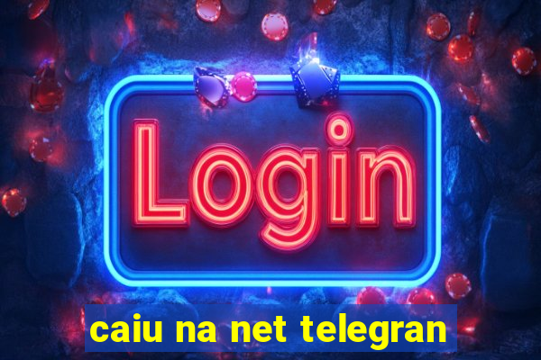 caiu na net telegran